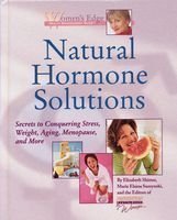 Natural Hormone Solutions: Secrets to Conquering Stress, Weight, Aging, Menopause, and More (Women's Edge Health Enhancement Guide)