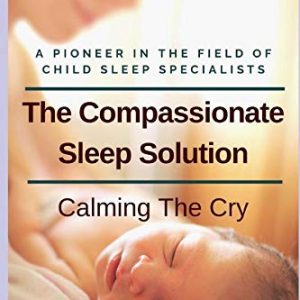 The Compassionate Sleep Solution: Calming the Cry