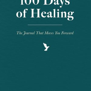 100 Days of Healing: The Journal That Moves You Forward (Guided Breakup and Self Love Journal)