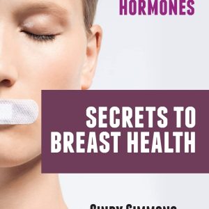 A Guide to Healthy Hormones: Secrets to Breast Health