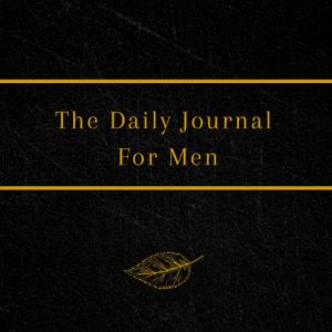 The Daily Journal For Men: 365 Questions To Deepen Self-Awareness (Journals for Men to Write in)