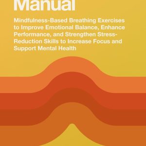 Breathwork Manual: Mindfulness-Based Breathing Exercises to Improve Emotional Balance, Enhance Performance, and Strengthen Stress-Reduction Skills to Increase ... Mental Health (Body Technology Book 3)