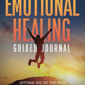 28-Day Emotional Healing Guided Journal: Letting Go of the Past and Embracing Positive Transformation