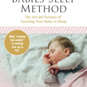 The Helping Babies Sleep Method: The Art and Science of Teaching Your Baby to Sleep
