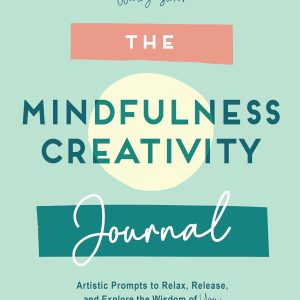 The Mindfulness Journal: Creative Prompts to Relax, Release, and Explore the Wisdom of You