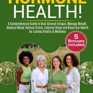 RECLAIM YOUR HORMONE HEALTH A COMPREHENSIVE GUIDE TO BEAT ADRENAL FATIGUE, MANAGE WEIGHT, BALANCE MOOD, RELIEVE STRESS, IMPROVE SLEEP, AND SUPPORT GUT HEALTH FOR LASTING VITALITY & WELLNESS