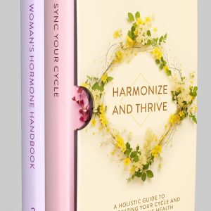 Harmonize and Thrive: A Holistic Guide to Synchronizing Your Cycle and Women’s Hormone Health (2-in-1 Collection) (Women's Health Book 3)
