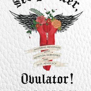 See Ya Later, Ovulator!: Mastering Menopause with Nutrition, Hormones, and Self-Advocacy