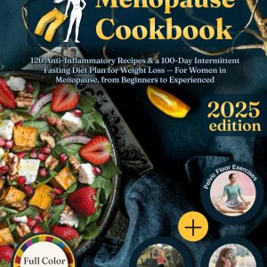 Menopause Cookbook: 120 Anti-Inflammatory Recipes & a 100-Day Intermittent Fasting Diet Plan for Weight Loss — For Women in Menopause, from Beginners to Experienced