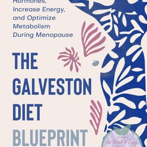 The Galveston Diet Blueprint (Includes 150 Quick & Easy Recipes): How to Balance Hormones, Increase Energy, and Optimize Metabolism During Menopause (The ... Blueprint Collection: Guide and Recipes)