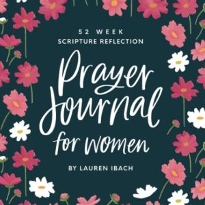 Prayer Journal for Women: 52 Weeks to Write, Pray and Reflect on God's Word