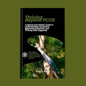 Thriving Beyond PCOS: A Natural and Holistic Guide to Understanding Symptoms, Balancing Hormones, and Thriving After Diagnosis (Know Your Body, Keep It Healthy, and Live in Fulfilment)