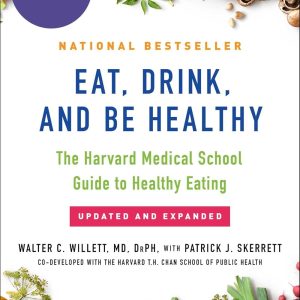 Eat, Drink, and Be Healthy: The Harvard Medical School Guide to Healthy Eating