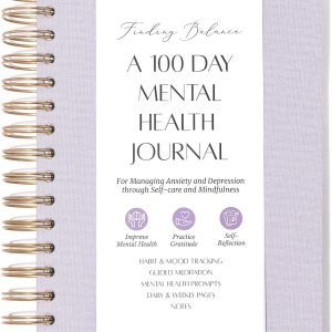 FINDING BALANCE A 100-DAY Mental Health Journal – Daily Journal with Prompts for Mindfulness, Self-Care & Healing – Anxiety & Depression Relief