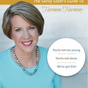 Perimenopause: The Savvy Sister's Guide To Hormone Harmony