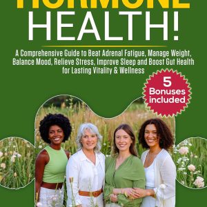 RECLAIM YOUR HORMONE HEALTH A COMPREHENSIVE GUIDE TO BEAT ADRENAL FATIGUE, MANAGE WEIGHT, BALANCE MOOD, RELIEVE STRESS, IMPROVE SLEEP, AND SUPPORT GUT HEALTH FOR LASTING VITALITY & WELLNESS