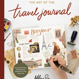 The Art of the Travel Journal: Chronicle Your Life with Drawing, Painting, Lettering, and Mixed Media - Document Your Adventures, Wherever They Take You