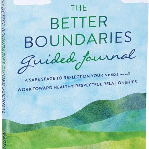 The Better Boundaries Guided Journal: A Safe Space to Reflect on Your Needs and Work Toward Healthy, Respectful Relationships (The New Harbinger Journals for Change Series)