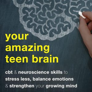 Your Amazing Teen Brain: CBT and Neuroscience Skills to Stress Less, Balance Emotions, and Strengthen Your Growing Mind (The Instant Help Solutions Series)