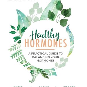 Healthy Hormones: A practical guide to balancing your hormones