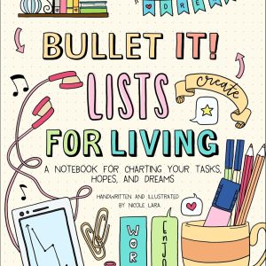 Bullet It! Lists for Living: A Notebook for Charting Your Tasks, Hopes, and Dreams