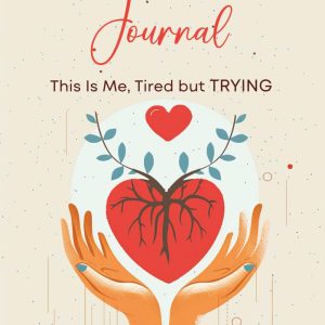 “This Is Me, Tired but Trying”: A Self-Healing Journal for Women Who Carry It All