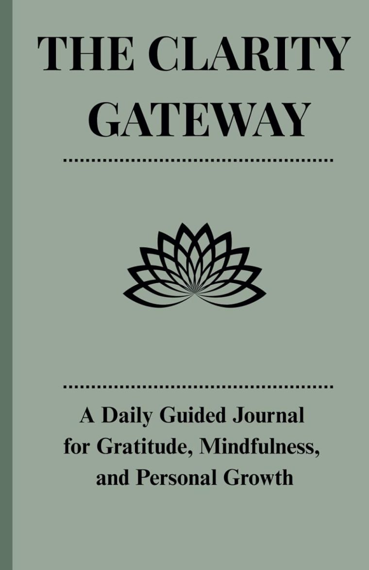 The Clarity Gateway: A Daily Guided Journal for Gratitude, Mindfulness, and Personal Growth