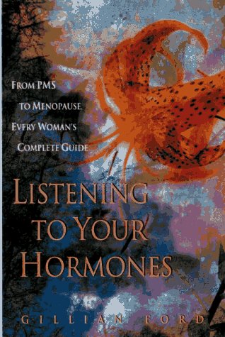 Listening to Your Hormones: From PMS to Menopause, Every Woman's Complete Guide