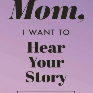 Mom, I Want to Hear Your Story: A Mother's Guided Journal to Share Her Life & Her Love (Lavender) (Hear Your Story Books)