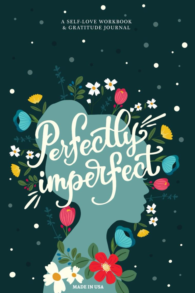 Perfectly Imperfect: A Guided Self-Love & Gratitude Journal for Women with Prompts to Calm Anxiety, Stop Overthinking, and Love Who You Are (Cute Self Care & Self Help Books)