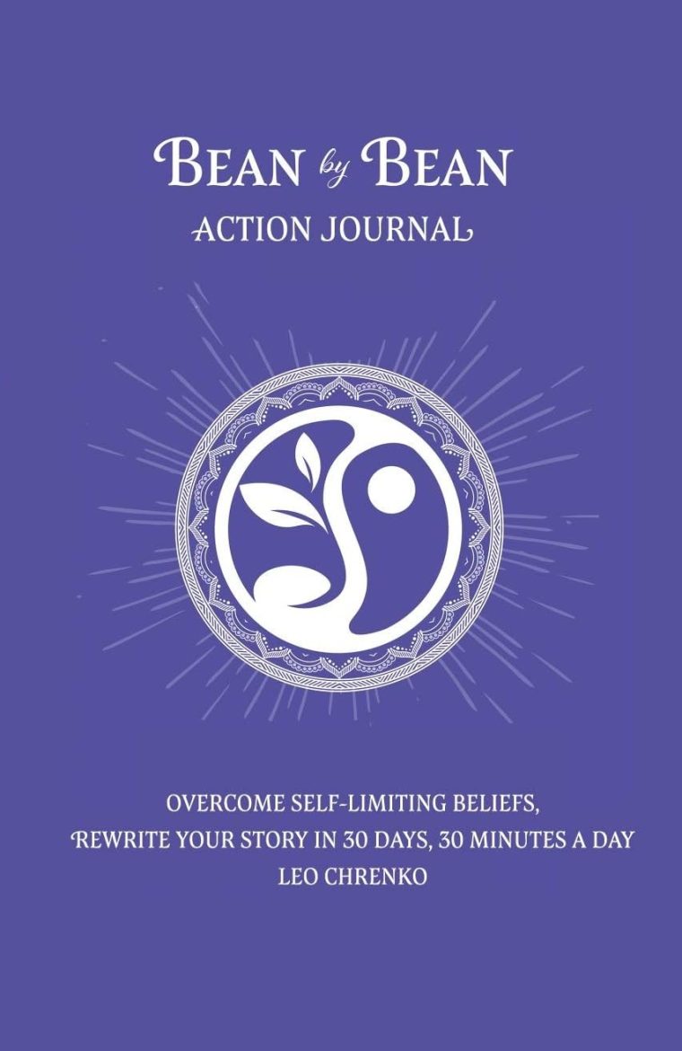 Bean by Bean Action Journal : Overcome Self-Limiting Beliefs, Rewrite your Story in 30 Days, 30 Minutes a Day (Bean by Bean: One Seed a Day Series)