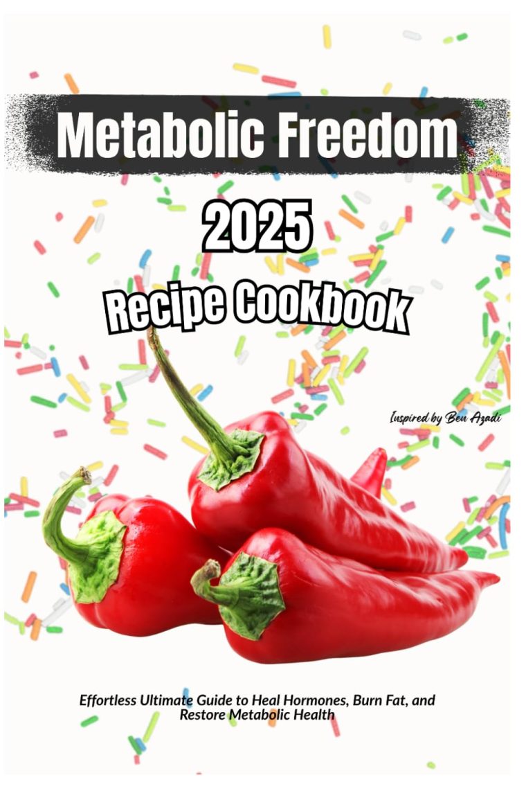 Metabolic Freedom 2025 Recipe Cookbook: A 30-Day Guide and Effortless Ultimate Guide to Heal Hormones, Burn Fat, and Restore Metabolic Health — Inspired by Ben Azadi