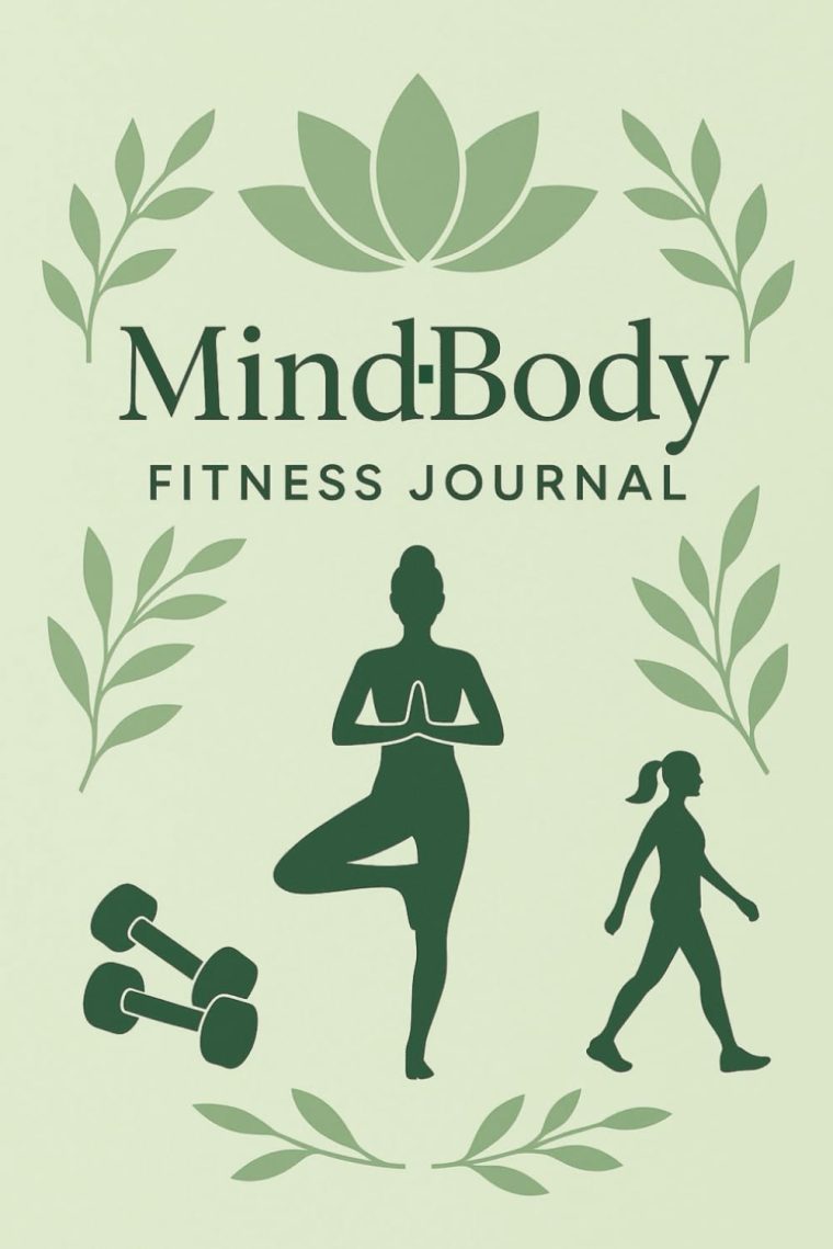 Mind-Body Fitness Journal: A Wellness and Workout Logbook for Women to Track Movement, Mindfulness, and Emotional Balance