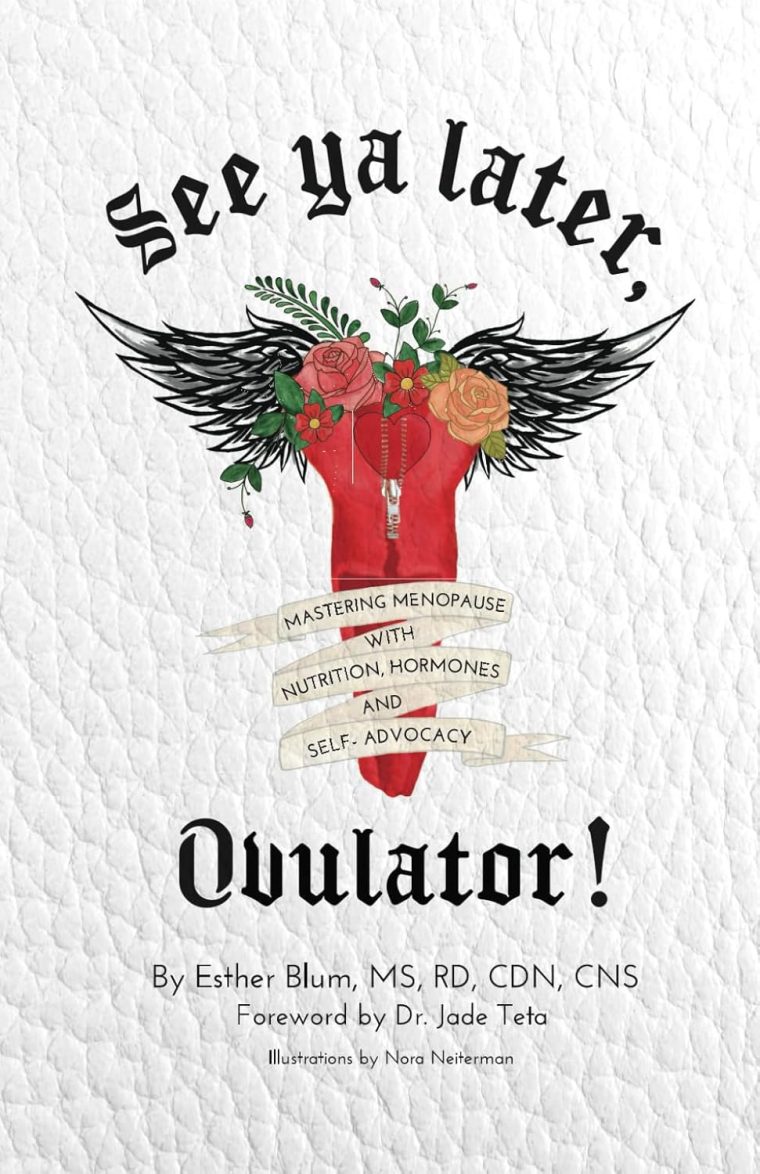 See Ya Later, Ovulator!: Mastering Menopause with Nutrition, Hormones, and Self-Advocacy