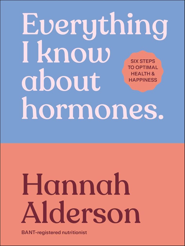 Everything I Know About Hormones: Six Steps to Optimal Health and Happiness