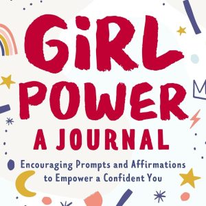 Girl Power: A Journal: Encouraging Prompts and Affirmations to Empower a Confident You