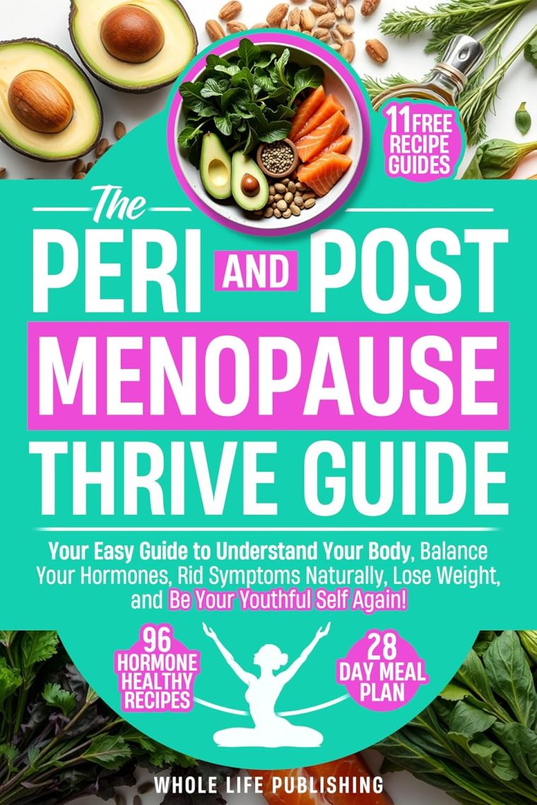 THE PERI AND POST MENOPAUSE THRIVE GUIDE: Your Easy Guide to Understand Your Body, Balance Your Hormones, Rid Symptoms Naturally, Lose Weight, and Be Your Youthful Self Again!