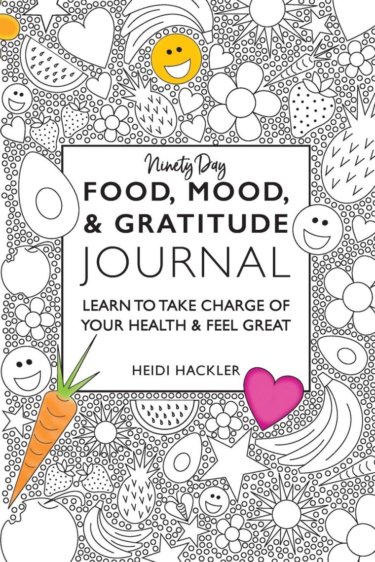 Food, Mood, & Gratitude Journal: LEARN TO TAKE CHARGE OF YOUR HEALTH & FEEL GREAT