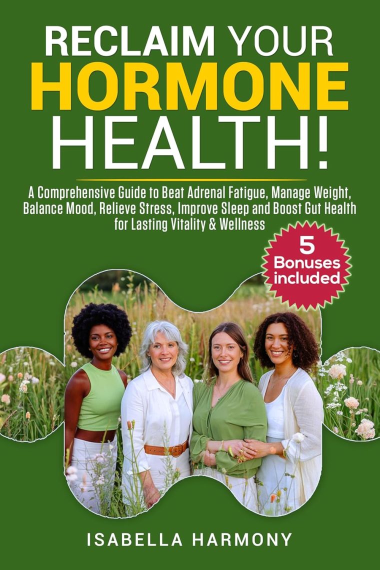 RECLAIM YOUR HORMONE HEALTH A COMPREHENSIVE GUIDE TO BEAT ADRENAL FATIGUE, MANAGE WEIGHT, BALANCE MOOD, RELIEVE STRESS, IMPROVE SLEEP, AND SUPPORT GUT HEALTH FOR LASTING VITALITY & WELLNESS