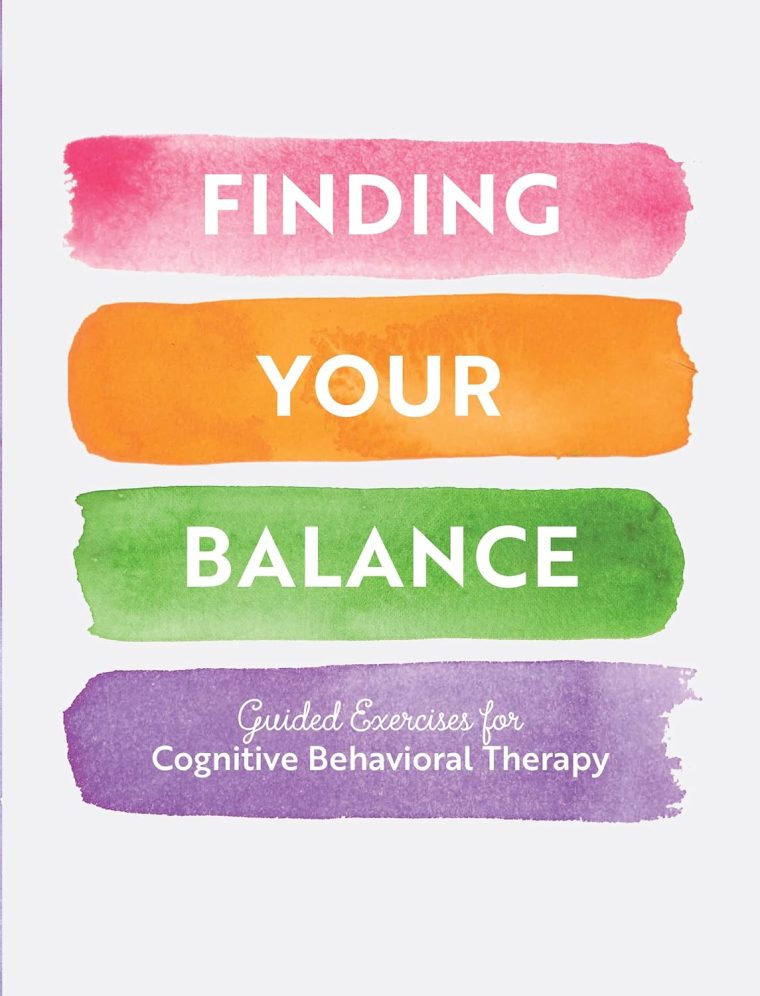 Finding Your Balance: Guided Exercises for Cognitive Behavioral Therapy (Volume 3) (Guided Workbooks, 3)