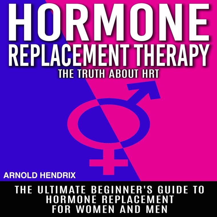 Hormone Replacement Therapy: The Truth About HRT: The Ultimate Beginner's Guide to Hormone Replacement for Women and Men