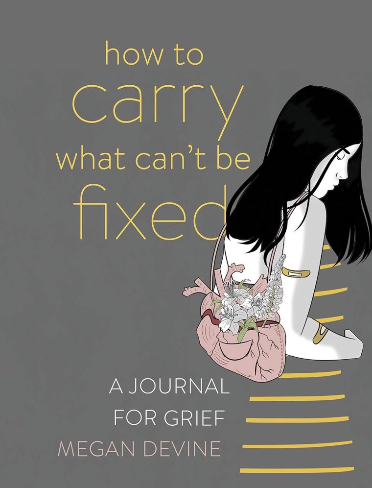 How to Carry What Can't Be Fixed: A Journal for Grief