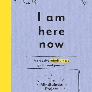 I Am Here Now: A Creative Mindfulness Guide and Journal