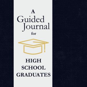 A Guided Journal for High School Graduates: A Keepsake with Thoughtful Prompts to Reflect on the Past, Celebrate the Present, and Look Ahead to the Future