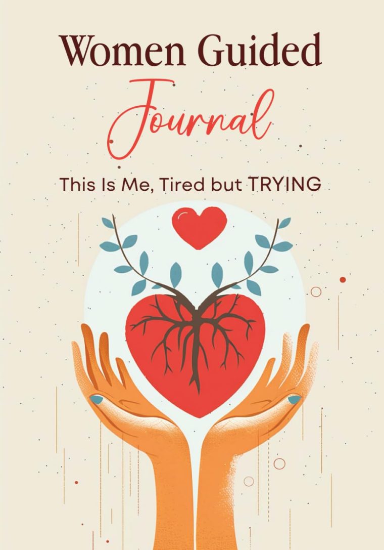 “This Is Me, Tired but Trying”: A Self-Healing Journal for Women Who Carry It All